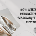 How Jewellery Enhances Your Personality and Confidence